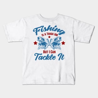 Fishing is a tough job but i can tackle it, fishing gift Kids T-Shirt